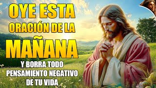 Oye esta poderosa oración de la mañana y borra todo pensamiento negativo de tu vida