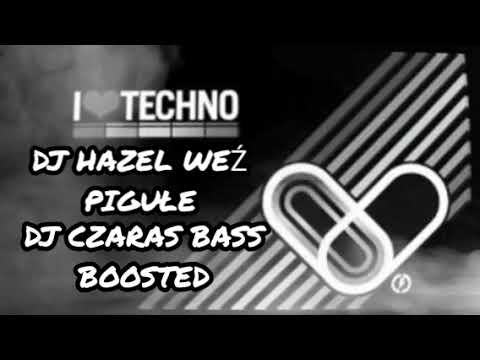 DJ CZARAS BASS BOOSTED & DJ HAZEL WEŹ PIGUŁKE