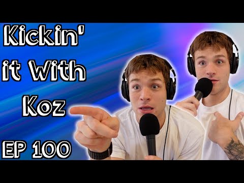 The 100th Episode- Kickin' it with Koz EP. 100