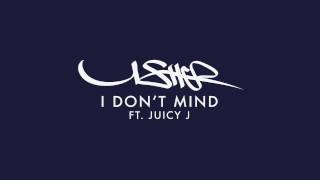 Usher feat. Juicy J - &quot;I Don&#39;t Mind&quot;