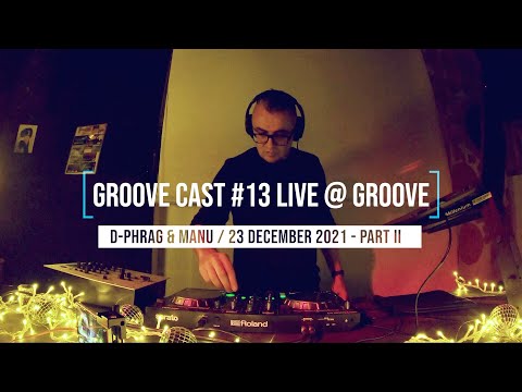 D-Phrag & Manu Live @ Groove Cast #13, Groove, 23 December 2021 - Part II [Progressive House]
