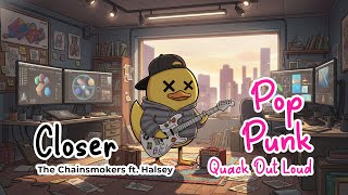 Download lagu 🔥💔 “Closer” – The Chainsmokers ft. Halsey (Pop Punk Cover by Quack Out Loud) 💔🔥 mp3