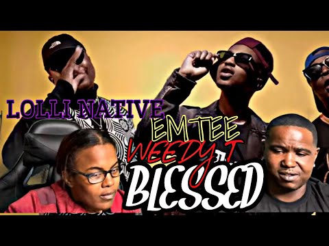 WEEDY T FT EMTEE & LOLLI NATIVE - BLESSED (OFFICIAL MUSIC VIDEO) | REACTION