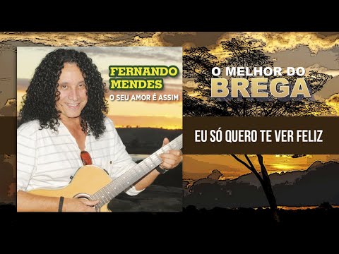 Fernando Mendes - Eu Só Quero Te Ver Feliz