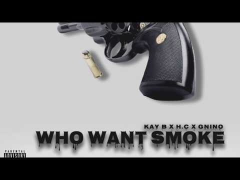 Kay B x Gnino x H.C - Who Want Smoke ( Official Audio )
