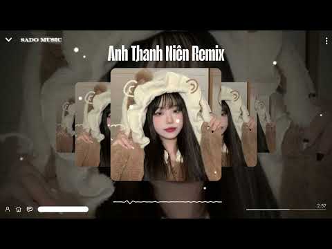 Anh Thanh Niên Remix - HuyR (Sado Remix) | Nhạc Trẻ Hot Tik Tok 2025