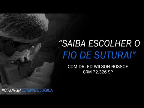 SAIBA ESCOLHER O FIO DE SUTURA! | DR ED WILSON ROSSOE | CIRURGIA DERMATOLÓGICA