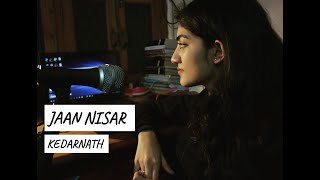 Jaan Nisar (Cover) | Kedarnath | Shraddha Shree
