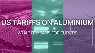 US Tariffs on Aluminium: What It Means for Europe