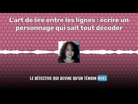 L'art de lire entre les lignes : écrire un personnage qui sait tout décoder