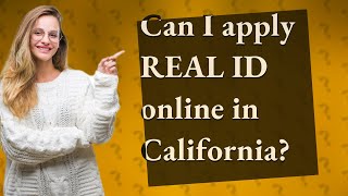 Can I apply REAL ID online in California?