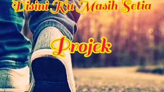 Download lagu Disini Ku Masih Setia - Projek mp3