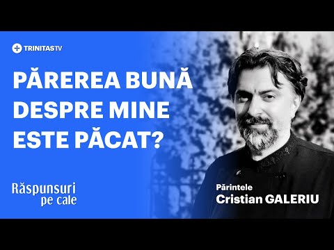🔴 LIVE: „Părerea bună despre mine este un păcat?” Părintele Cristian GALERIU