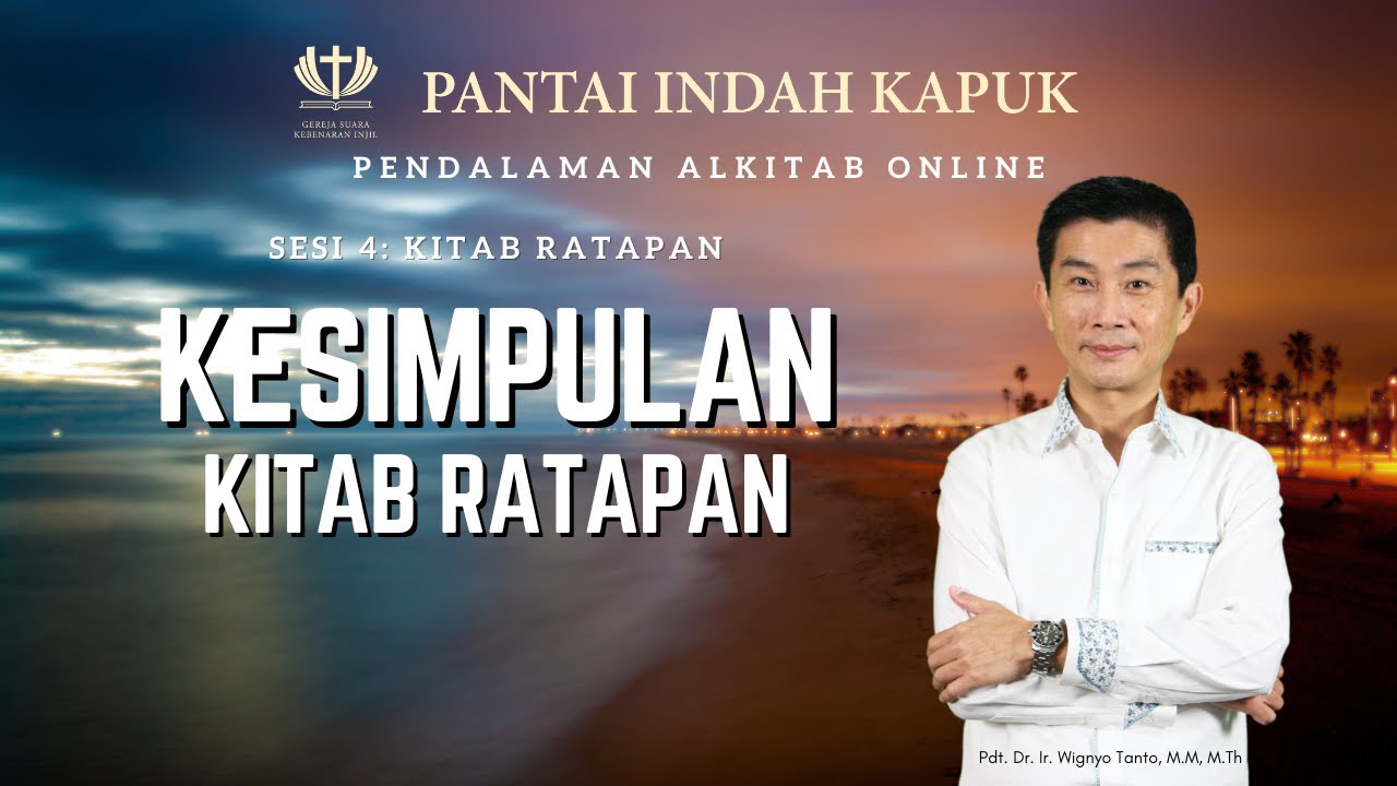 Sesi 4 – Kitab Ratapan – Kesimpulan – Pdt. Dr. Ir. Wignyo Tanto, M.M, M.Th
