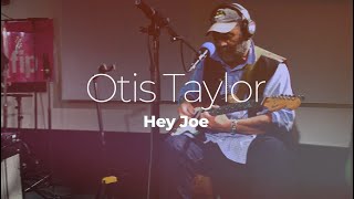 Otis Taylor &quot;Hey Joe&quot; #StudioLive
