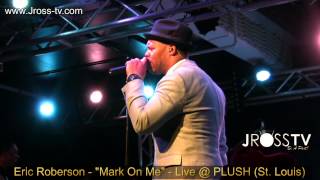 James Ross @ Eric Roberson - "Mark On Me" - Live @ PLUSH (STL) - www.Jross-tv.com