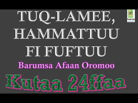 TUQ-LAMEE, HAMMATTUU FI FUFTUU: Barumsa Afaan Oromoo  KUTAA 24ffaa