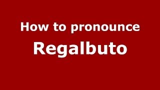How to pronounce Regalbuto