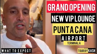 Grand Opening of ALL NEW VIP LOUNGE @ Punta Cana Airport | Tour by KASH