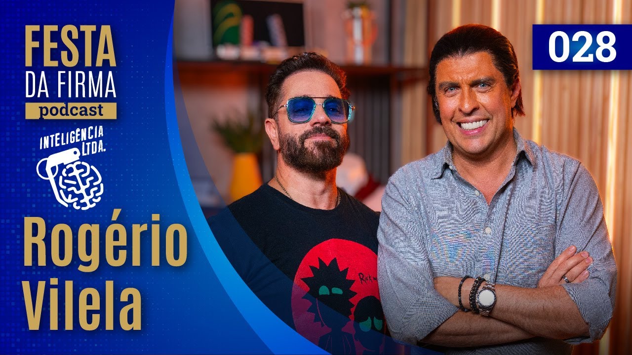 ROGÉRIO VILELA | FESTA DA FIRMA PODCAST #028