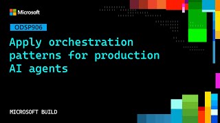 Apply orchestration patterns for production AI agents | ODSP906