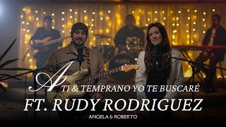 Angela y Roberto Ft. Rudy Rodriguez - A Ti/ Temprano Yo Te Buscaré