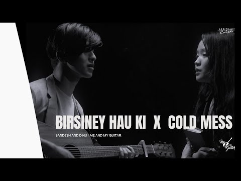 Birsiney Hau Ki X Cold Mess -  Cover by Sandesh & Dinu | MNMG