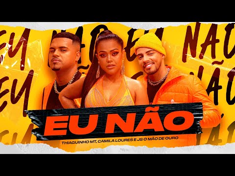 Camila Loures - EU NÃO - Feat Thiaguinho MT, JS O Mão De Ouro -  (Clipe Oficial)