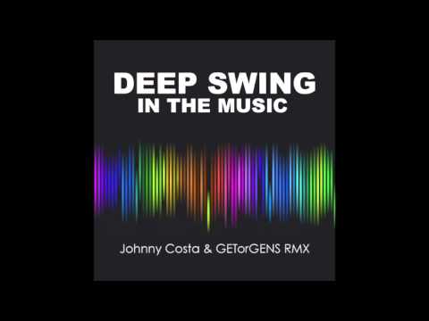 Deep Swing - In The Music (Johnny Costa & GETorGENS RMX)