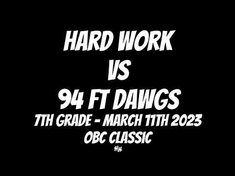 Hard Work vs 94 Ft Dawgs 2028 7th Grade March 11th 2023 OBC Classic