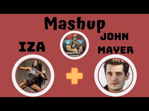 Mashup IZA + JOHN MAYER  (Meu Talismã -Slow Dancing In a Burning Room)