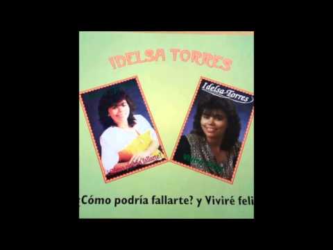 Idelsa Torres - Como Podria Fallarte Y Vivir Feliz (Album Completo)