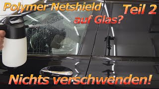 Polymer Netshield als Glasversiegelung? Produktereste sinnvoll nutzen! Updaste nach über 5 Monaten!