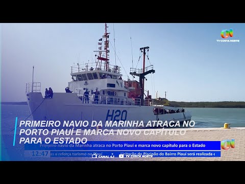 Primeiro navio da Marinha atraca no Porto Piauí e marca novo capítulo para o Estado