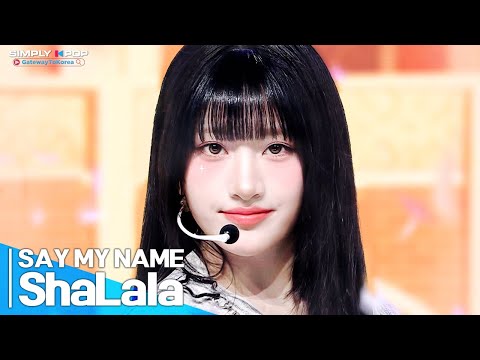 [Simply K-Pop GateWayToKorea] SAY MY NAME(세이마이네임) - 'ShaLala'