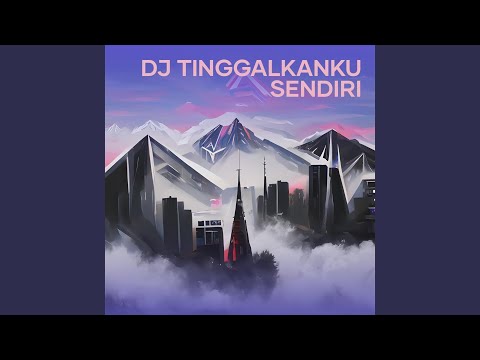 Dj Tinggalkanku Sendiri