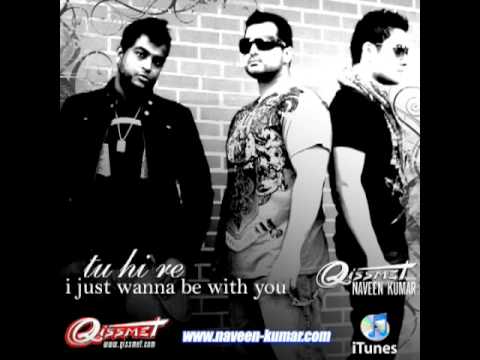 Tu HI Re (I Just Wanna Be With You) - Qissmet ft Naveen Kumar