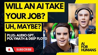 Will AI Take Your Job? Plus, Unpacking AudioGPT, DeepFloyd & Polymath / AI For Humans Ep 4