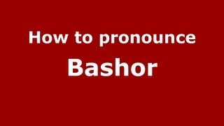 How to pronounce Bashor