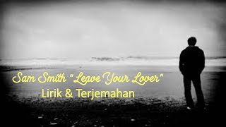 Sam Smith &quot;Leave Your Lover&quot; || Lirik Dan Terjemahan