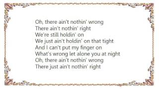 Vern Gosdin - There Ain&#39;t Nothing Wrong Just Ain&#39;t Nothing Right Lyrics