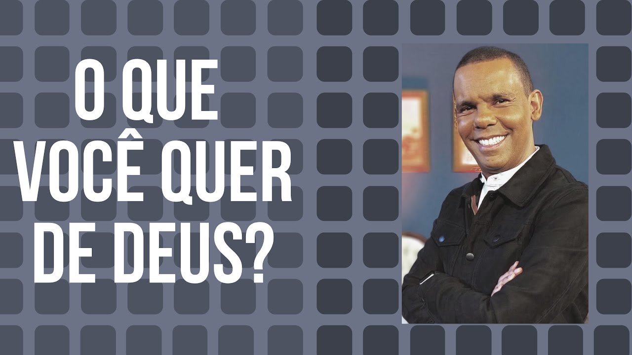 O QUE VOCÊ QUER DE DEUS?
