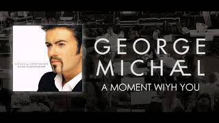 George Michael &#39;&#39; A moment with you &#39;&#39;