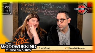 The Woodworking Morning Show for April 25, 2025