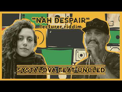 Systalova feat Uncle-D_ Nah despair (original lecturer riddim)