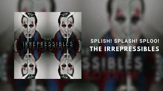 The Irrepressibles - Splish! Splash! Sploo! [Official Art Track]