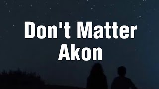 Akon - Don&#39;t Matter (Lyrics) 2024