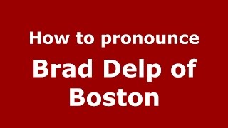 How to pronounce Brad Delp Of Boston