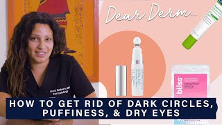 How to Get Rid of Dark Circles, Puffiness, Dryness and more Under the Eyes  | Dear Derm | Well+Good