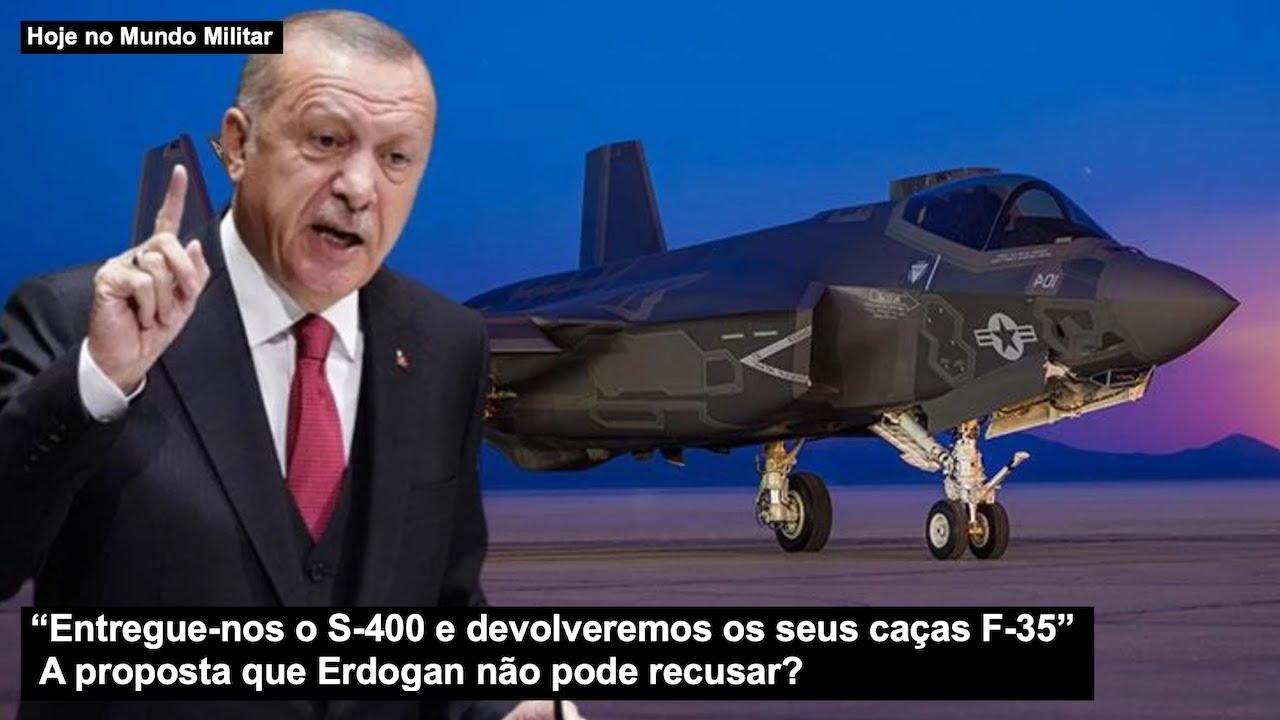 “Entregue-nos o S-400 e devolveremos os seus caças F-35” A proposta que Erdogan não pode recusar?